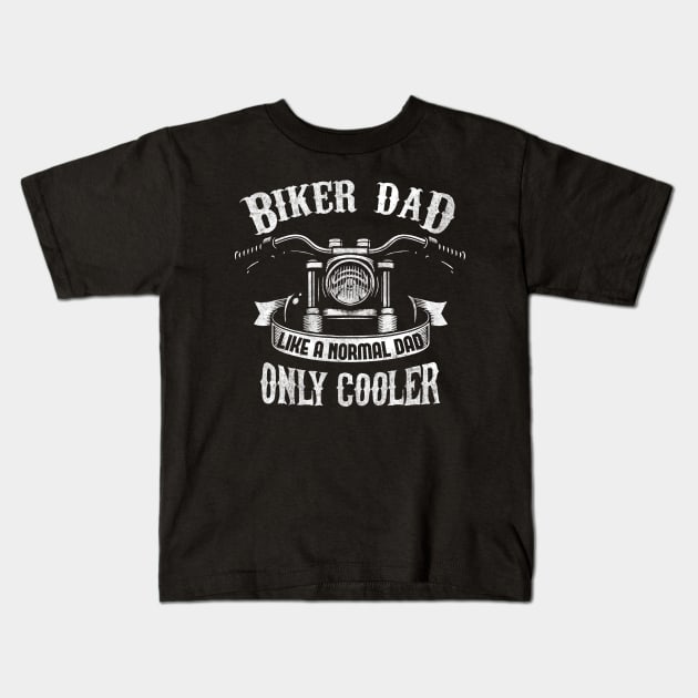 Biker Dad Like A Normal Dad Only Cooler Kids T-Shirt by EPDROCKS